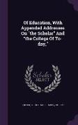Of Education, With Appended Addresses On the Scholar And the College Of To-day