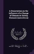 A Dissertation on the Influence of a Change of Climate in Curing Diseases [microform]