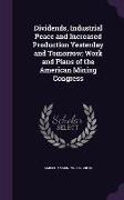 Dividends, Industrial Peace and Increased Production Yesterday and Tomorrow, Work and Plans of the American Mining Congress