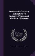 Money And Currency In Relation To Industry, Prices, And The Rate Of Interest