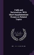 Faith and Rationalism, With Short Supplementary Essays on Related Topics