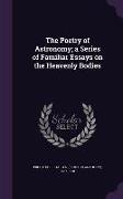 The Poetry of Astronomy, a Series of Familiar Essays on the Heavenly Bodies