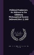 Political Prophecies. An Address to the Edinburg Philosophical Society Delivered Nov. 5, 1918