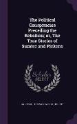 The Political Conspiracies Preceding the Rebellion, or, The True Stories of Sumter and Pickens
