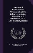 A Practical Illustration of Woman's Right to Labor, or, A Letter From Marie E. Zakrzewska, M. D., Late of Berlin, Prussia
