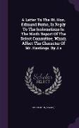 A Letter To The Rt. Hon. Edmund Burke, In Reply To The Insinuations In The Ninth Report Of The Select Committee, Which Affect The Character Of Mr. Has