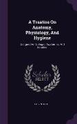 A Treatise On Anatomy, Physiology, And Hygiene: Designed For Colleges, Academies, And Families