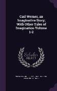 Carl Werner, an Imaginative Story, With Other Tales of Imagination Volume 1-2