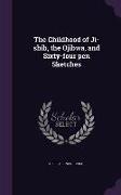 The Childhood of Ji-Shib, the Ojibwa, and Sixty-Four Pen Sketches