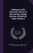 Catalogue of the American Library of the Late Mr. George Brinley, of Hartford, Conn Volume 2