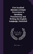 Five Hundred Mistakes of Daily Occurrence in Speaking, Pronouncing, and Writing the English Language, Corrected