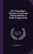 The Young Man's Chances in South and Central America, A Study of Opportunity