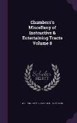 Chambers's Miscellany of Instructive & Entertaining Tracts Volume 8