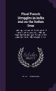 Final French Struggles in India and on the Indian Seas: Including an Account of the Capture of the Isles of France and ..., With an Appendix Containin