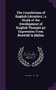 The Foundations of English Literature, A Study of the Development of English Thought Ad Expression from Beowulf to Milton