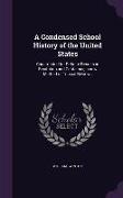 A Condensed School History of the United States: Constructed for Definite Results in Recitation and Containing a New Method of Topical Reviews