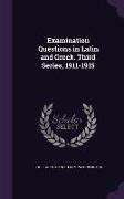 Examination Questions in Latin and Greek. Third Series, 1911-1915