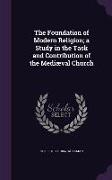 The Foundation of Modern Religion, A Study in the Task and Contribution of the Mediaeval Church