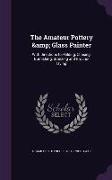 The Amateur Pottery & Glass Painter: With Directions for Gilding, Chasing, Burnishing, Bronzing and Ground-Laying