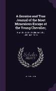 A Genuine and True Journal of the Most Miraculous Escape of the Young Chevalier,: From the Battle of Culloden to His Landing in Franc