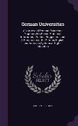 German Universities: A Narrative of Personal Experience Together with Recent Statistical Information, Practical Suggestions and a Compariso