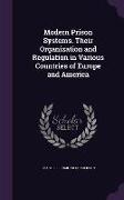 Modern Prison Systems. Their Organization and Regulation in Various Countries of Europe and America