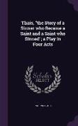 Thais, the Story of a Sinner Who Became a Saint and a Saint Who Sinned, A Play in Four Acts