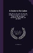 A Guide to the Lakes: Dedicated to the Lovers of Landscape Studies, and to All Who Have Visited, or Intend to Visit, the Lakes in Cumberland