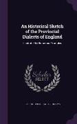 An Historical Sketch of the Provincial Dialects of England: Illustrated by Numerous Examples