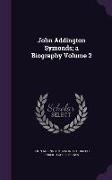 John Addington Symonds, A Biography Volume 2