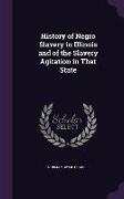 History of Negro Slavery in Illinois and of the Slavery Agitation in That State