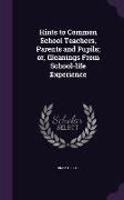 Hints to Common School Teachers, Parents and Pupils, Or, Gleanings from School-Life Experience