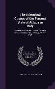 The Historical Causes of the Present State of Affairs in Italy: Sidney Ball Memorial Lecture, Delivered Before the University of Oxford, 31 Oct. 1923