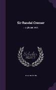 Sir Randal Cremer: His Life and Work