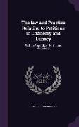 The Law and Practice Relating to Petitions in Chancery and Lunacy: With an Appendix of Forms and Precedents