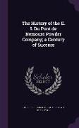 The History of the E. I. Du Pont de Nemours Powder Company, A Century of Success
