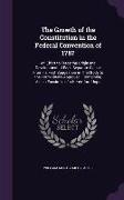 The Growth of the Constitution in the Federal Convention of 1787: An Effort to Trace the Origin and Development of Each Separate Clause from Its First