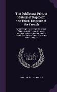 The Public and Private History of Napoleon the Third, Emperor of the French: With Biographical Notices of His Most Distinguished Ministers, Generals