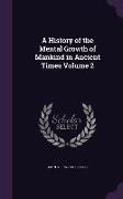 A History of the Mental Growth of Mankind in Ancient Times Volume 2