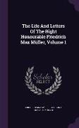 The Life And Letters Of The Right Honourable Friedrich Max Müller, Volume 1