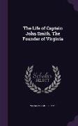 The Life of Captain John Smith. the Founder of Virginia