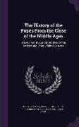 The History of the Popes from the Close of the Middle Ages: Drawn from the Secret Archives of the Vatican and Other Original Sources