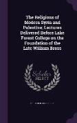 The Religions of Modern Syria and Palestine, Lectures Delivered Before Lake Forest College on the Foundation of the Late William Bross