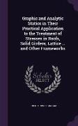 Graphic and Analytic Statics in Their Practical Application to the Treatment of Stresses in Roofs, Solid Girders, Lattice ... and Other Frameworks