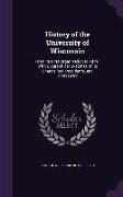 History of the University of Wisconsin: From Its First Organization to 1879: With Biographical Sketches of Its Chancellors, Presidents, and Professors