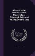 Address to the Students of the University of Edinburgh Delivered on 28th October 1884
