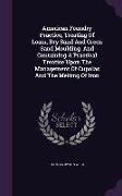 American Foundry Practice, Treating of Loam, Dry Sand and Green Sand Moulding, and Containing a Practical Treatise Upon the Management of Cupolas and