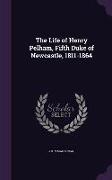 The Life of Henry Pelham, Fifth Duke of Newcastle, 1811-1864