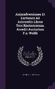 Animadversiones Et Lectiones Ad Aristotelis Libros Tres Rhetoricorum. Accedit Auctarium F.A. Wolfii