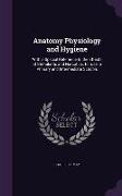 Anatomy Physiology and Hygiene: With a Special Reference to the Effects of Stimulants and Narcotics. for Use in Primary and Intermediate Schools